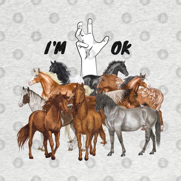 Full Of Horses I’m Ok Funny Horses Lover by JustBeSatisfied